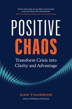 Hardcover Positive Chaos: Transform Crisis Into Clarity and Advantage Book