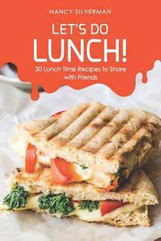 Paperback Let's Do Lunch!: 30 Lunch Time Recipes to Share with Friends Book