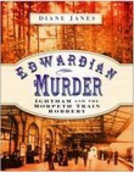 Edwardian Murder: Ightham and the Morpeth Train Robbery