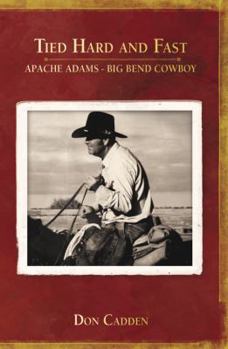 Paperback Tied Hard and Fast: Apache Adams-Big Bend Cowboy Book