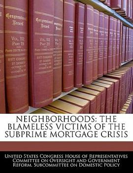 Paperback Neighborhoods: The Blameless Victims of the Subprime Mortgage Crisis Book