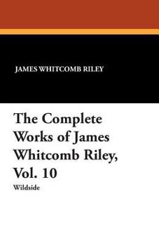 The Complete Works of James Whitcomb Riley: Volume 10