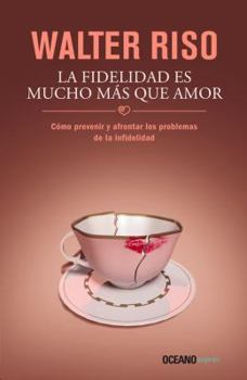 Mass Market Paperback La Fidelidad Es Mucho Mas Que Amor: Como Prevenir y Afrontar Los Problemas de la Infidelidad [Spanish] Book