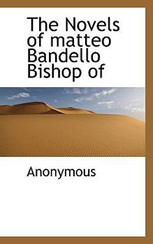 The Novels of matteo Bandello Bishop of
