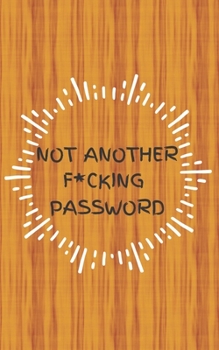 Paperback Not Another F*cking Password: Small Log Book With Alphabetical Tabs, Address Website & Password Record Manager, Reminder Organizer Journal Book