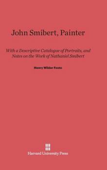 Hardcover John Smibert, Painter: With a Descriptive Catalogue of Portraits, and Notes on the Work of Nathaniel Smibert Book