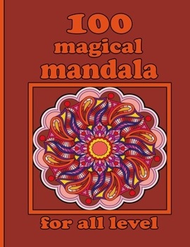 Paperback 100 magical mandala for all level: 100 Magical Mandalas An Adult Coloring Book with Fun, Easy, and Relaxing Mandalas Book