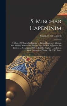 Hardcover S. Mibchar Hapeninim: A Choice Of Pearls Embracing ... Ethical Sentences Maxims And Salutary Reflections. Transts Into Hebrew By Jehuda Ibn Book