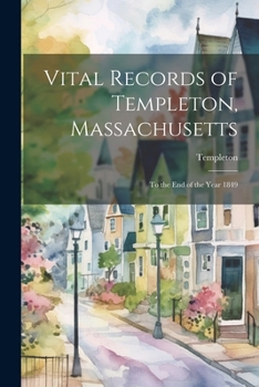Paperback Vital Records of Templeton, Massachusetts: To the End of the Year 1849 Book