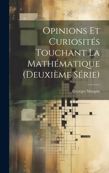 Hardcover Opinions Et Curiosités Touchant La Mathématique (Deuxième Série) [French] Book
