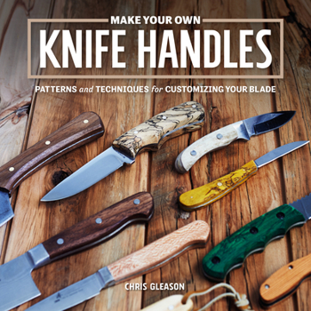 Paperback Make Your Own Knife Handles: Patterns and Techniques for Customizing Your Blade Book