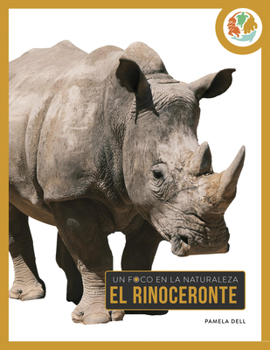 El rinoceronte (Un foco en la naturaleza) (Spanish Edition)