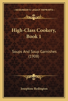Paperback High-Class Cookery, Book 1: Soups And Soup Garnishes (1908) Book