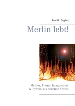 Paperback Merlin lebt!: Mythos, Traum, Imagination und Symbol als heilende Kräfte [German] Book