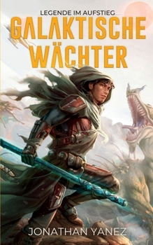 Legende im Aufstieg: Eine Weltraumopernserie (Galaktische Wächter) (German Edition)