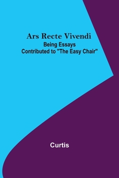 Paperback Ars Recte Vivendi; Being Essays Contributed to "The Easy Chair" Book