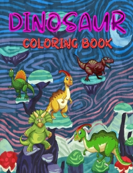 Dinosaur Coloring Book: Kid's Dinosaur Coloring Book For Ages 3-8, Jumbo Dinosaur