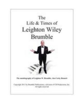 The Life & Times of Leighton Wiley Brumble, aka Corky Bennett