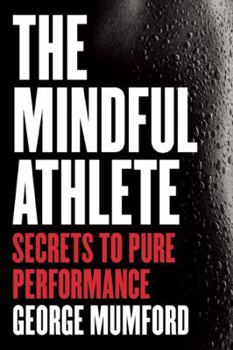 Hardcover The Mindful Athlete: Secrets to Pure Performance Book