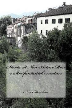 Storia di Non-Arturo Rose e altre fantastiche creature