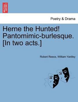 Herne the Hunted! Pantomimic-Burlesque. [In Two Acts.]