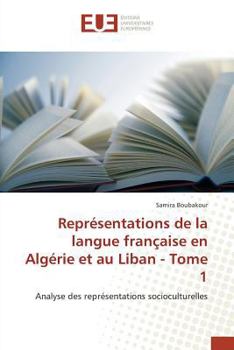 Paperback Représentations de la Langue Française En Algérie Et Au Liban - Tome 1 [French] Book