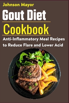 Paperback Gout Diet Cookbook: Ant-inflammatory Meal Recipes to Reduce Flare and Lower Acid Book