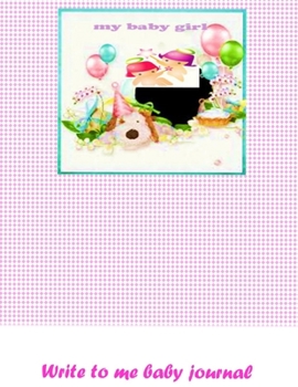 journal:Write to me baby journal: baby girl:journal:Write to me baby journal