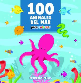 Paperback 100 Animales del Mar Para Colorear: Libro Infantil para Pintar [Spanish] Book