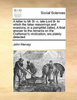 Paperback A letter to Mr St -n, late Lord B- In which the false reasonings and evasions, in a pamphlet called, A final answer to the remarks on the Craftsman's Book