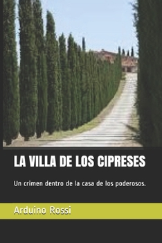 LA VILLA DE LOS CIPRESES: Un crimen dentro de la casa de los poderosos. (Spanish Edition)