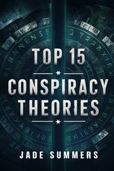 Top 15 Conspiracy Theories (Top 15: The Ultimate Collection of Intriguing Lists)