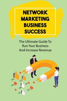 Paperback Network Marketing Business Success: The Ultimate Guide To Run Your Business And Increase Revenue: Create An Effective Networking Strategy Book