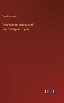 Geschichtsforschung und Geschichtsphilosophie (German Edition)