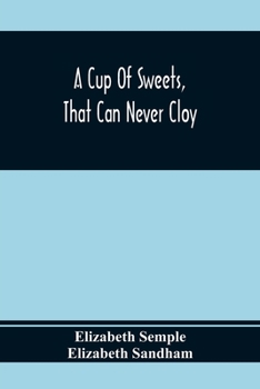 Paperback A Cup Of Sweets, That Can Never Cloy: Or, Delightful Tales For Good Children Book