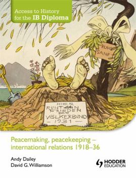 Paperback Access to History for the Ib Diploma Peacemaking, Peacekeeping - International Relations 1918-36. by Andy Dailey, David Williamson Book