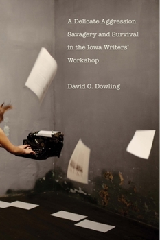 Hardcover A Delicate Aggression: Savagery and Survival in the Iowa Writers' Workshop Book
