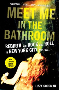 Paperback Meet Me in the Bathroom: Rebirth and Rock and Roll in New York City 2001-2011 Book
