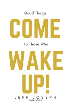 Paperback Good Things Come to Those Who Wake Up!: Gold Edition Book