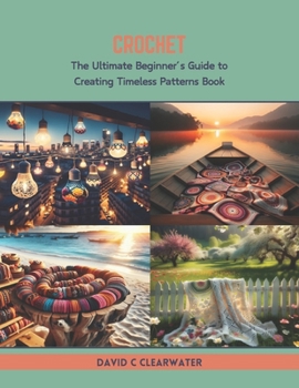 Paperback Crochet: The Ultimate Beginner's Guide to Creating Timeless Patterns Book