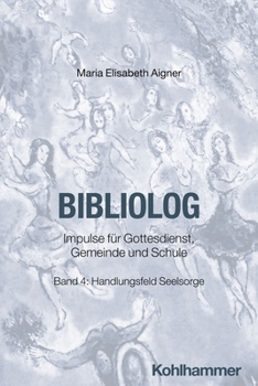 Paperback Bibliolog: Impulse Fur Gottesdienst, Gemeinde Und Schule. Band 4: Handlungsfeld Seelsorge [German] Book