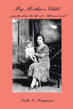Paperback My Mother's Child: . . . Vignettes from the Life of a "Little Greek Girl" Book