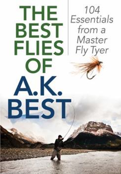 Paperback The Best Flies of A.K. Best: 104 Essentials from a Master Fly Tyer Book