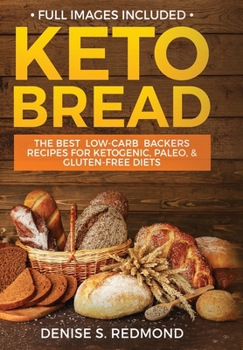 Keto Bread: The Best Low Carb Backers Recipes For Ketogenic, Paleo, & Gluten Free Diets
