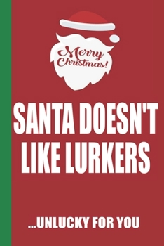 Paperback Merry Christmas Santa Doesn't Like Lurkers Unlucky For You: Funny Blank Lined Notebook - Blank Journal Great Gag Gift for Friends and Family - Better Book