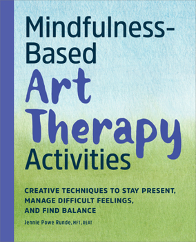 Paperback Mindfulness-Based Art Therapy Activities: Creative Techniques to Stay Present, Manage Difficult Feelings, and Find Balance Book
