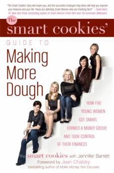 Hardcover The Smart Cookies' Guide to Making More Dough: How Five Young Women Got Smart, Formed a Money Group, and Took Control of Their Finances Book