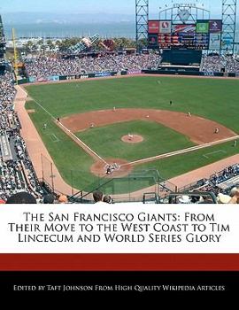 Paperback The San Francisco Giants: From Their Move to the West Coast to Tim Lincecum and World Series Glory Book