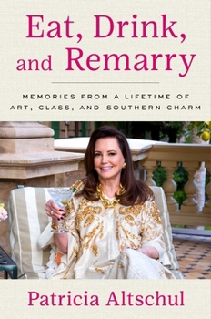 Hardcover Eat, Drink, and Remarry: Memories from a Lifetime of Art, Class, and Southern Charm Book