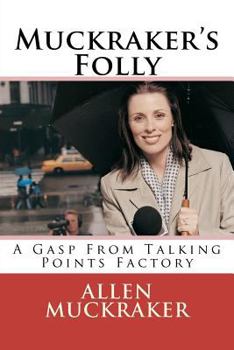 Paperback Muckraker's Folly: A Gasp From Talking Points Factory Book